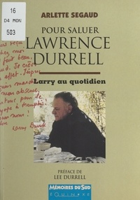 Arlette Segaud et Lee Durrell - Pour saluer Lawrence Durrell - Larry au quotidien.