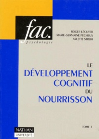 Arlette Streri et Roger Lécuyer - Le Developpement Cognitif Du Nourrisson. Tome 1.