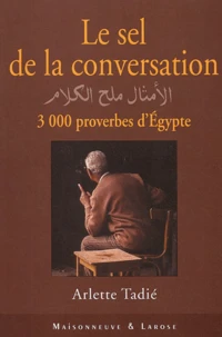 Le Sel De La Conversation. 3000 Proverbes D'Egypte