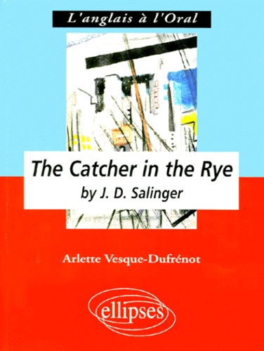 Arlette Vesque-Dufrénot - "The catcher in the rye" by J. D. Salinger - Anglais LV1 renforcée, terminale L.