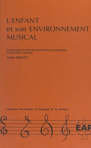 L'enfant et son environnement musical. Étude expérimentale des mécanismes psychologiques d'assimilation musicale
