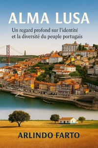 Alma Lusa (Français): Un regard profond sur l’identité et la diversité du peuple portugais