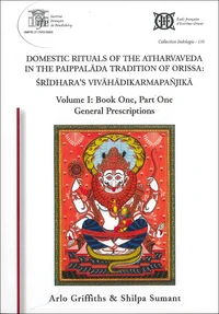 Domestic Rituals of the Atharvaveda in the Paippalada Tradition of Orissa: Sridhara’s Vivahadikarmapanjika