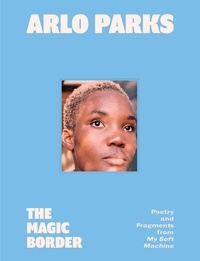Arlo Parks - The Magic Border - Poetry and Fragments from My Soft Machine.
