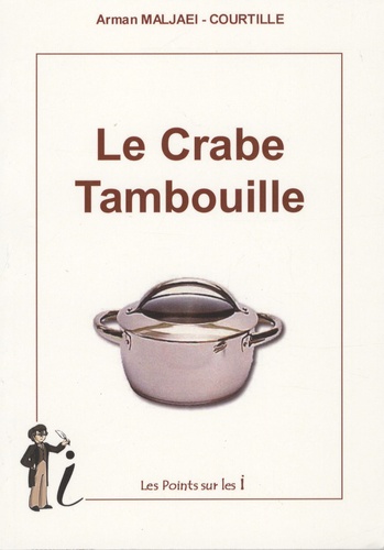 Arman Maljaei-Courtille - Le crabe tambouille.