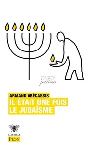 Armand Abécassis - Il était une fois le judaïsme.