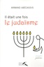 Armand Abécassis - Il était une fois le judaïsme.