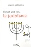 Armand Abécassis - Il était une fois le judaïsme.