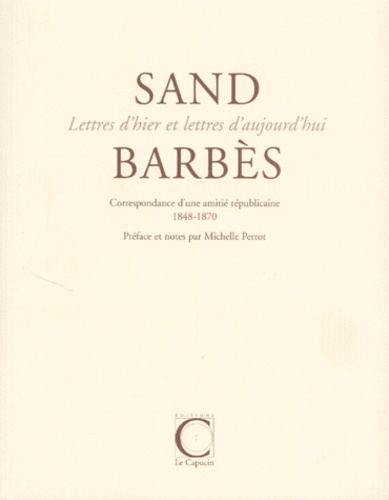 Armand Barbès et Michelle Perrot - Correspondance d'une amitié républicaine 1848-1870.