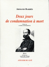 Armand Barbès - Deux jours de condamnation à mort.