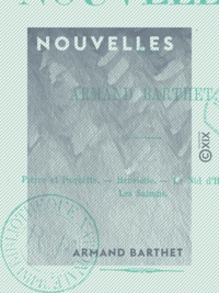 Armand Barthet - Nouvelles : Pierre et Paquette, Henriette, Le Nid d'hirondelles, Les Saisons.