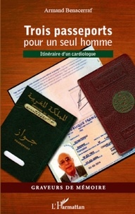 Armand Benacerraf - Trois passeports pour un seul homme - Itinéraire d'un cardiologue.