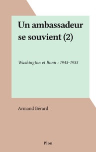 Armand Bérard - Un Ambassadeur se souvient Tome  2 - Washington et Bonn.