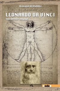 Armand Bernardi - Leonardo da Vinci - Son dernier voyage.