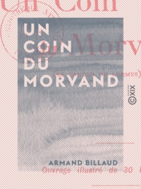 Armand Billaud - Un coin du Morvand - Le canton de Lormes.