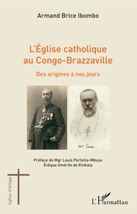 Armand Brice Ibombo - L'Eglise catholique au Congo-Brazzaville - Des origines à nos jours.
