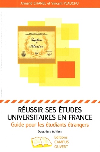 Armand Chanel et Vincent Plauchu - Réussir ses études universitaires en France - Guide pour les étudiants étrangers.