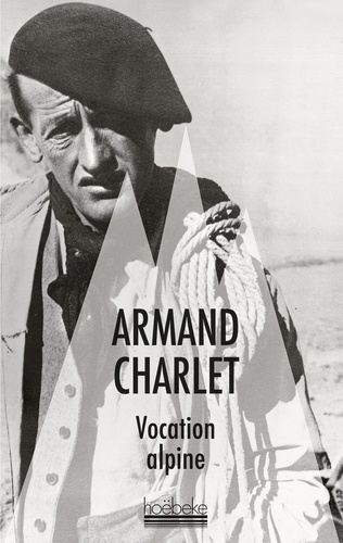 Armand Charlet - Vocation alpine.