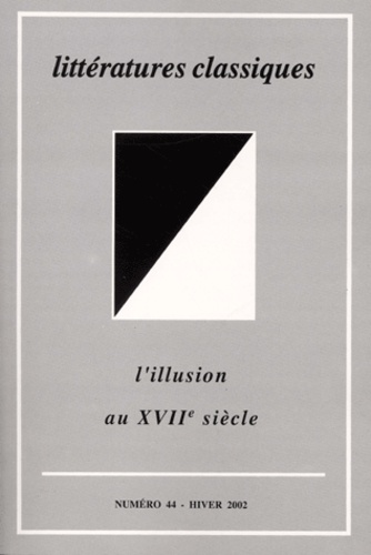 Dandrey & Forestier - Littératures classiques N° 44, Hiver 2002 : L'illusion au XVIIe siècle.