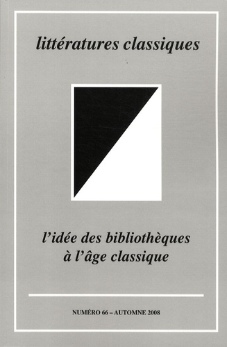 Jean-Marc Chatelain et Bernard Teyssandier - Littératures classiques N° 66, Automne 2008 : L'idée des bibliothèques à l'âge classique.