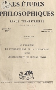 Armand Cuvillier et Gaston Berger - Le problème de l'enseignement de la philosophie dans l'enseignement du second degré - Janvier-mars 1947.