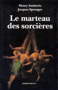 Armand Danet et Jacques Sprenger - Le Marteau Des Sorcieres. Malleus Maleficarum, Traduit Du Latin Et Precede De L'Inquisiteur Et Ses Sorcieres.