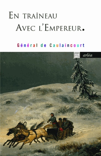 Armand de Caulaincourt - En traîneau avec l'Empereur.