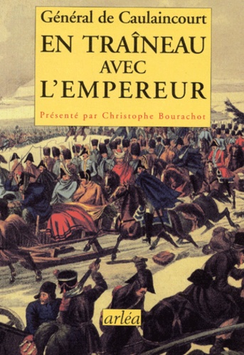Armand de Caulaincourt - En Traineau Avec L'Empereur.