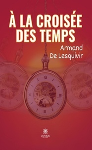 Armand de Lesquivir - A la croisée des temps.