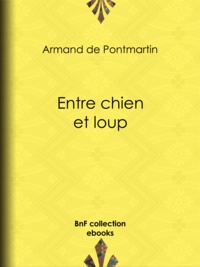 Armand de Pontmartin - Entre chien et loup.