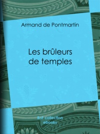 Armand de Pontmartin - Les brûleurs de temples.