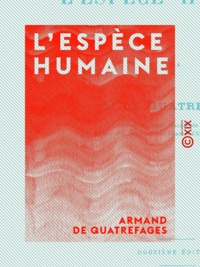 Armand de Quatrefages - L'Espèce humaine.