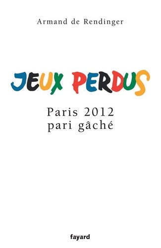 Jeux perdus. Paris 2012, pari gâché