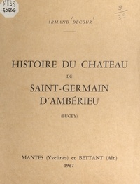 Armand Decour - Histoire du château de Saint-Germain d'Ambérieu (Bugey).