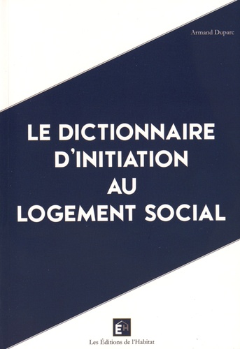 Armand Duparc - Le dictionnaire d'initiation au logement social.