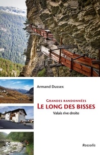 Armand Dussex - Grandes randonnées le long des Bisses - Valais rive droite.
