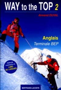Armand Duval - ANGLAIS TERMINALE BEP WAY TO THE TOP. - Tome 2, Méthode exploitable en labo de langues.