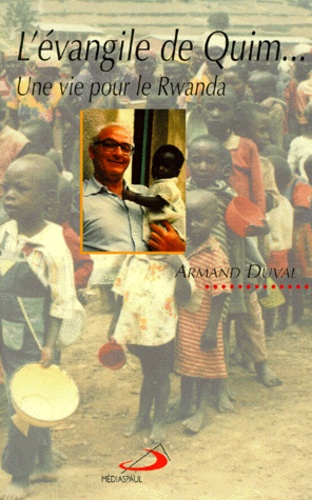 Armand Duval - L'Evangile De Quim. Une Vie Pour Le Rwanda.