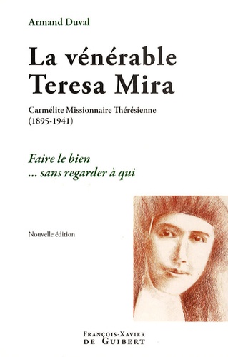 Armand Duval - La vénérable Teresa Mira - Carmélite Missionnaire Thérésienne (1895-1941) Faire le bien sans regarder à qui.