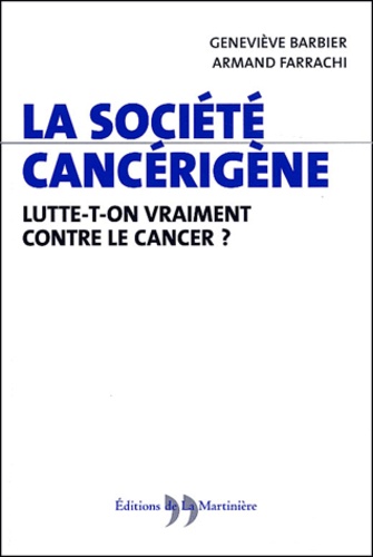 Armand Farrachi et Geneviève Barbier - La société cancérigène - Lutte-t-on vraiment contre le cancer ?.