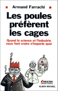 Les Poules Preferent Les Cages. Quand La Science Et L'Industrie Nous Font Croire N'Importe Quoi