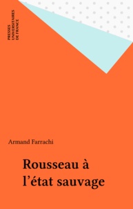 Armand Farrachi - Rousseau ou l'état sauvage.