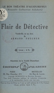 Armand Foucher - Flair de détective - Vaudeville en un acte.
