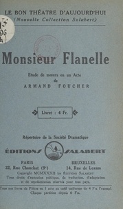 Armand Foucher - Monsieur Flanelle - Étude de mœurs en un acte.