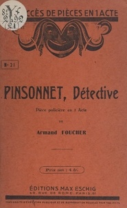 Armand Foucher - Pinsonnet, détective - Pièce policière en 1 acte.