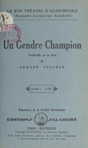 Armand Foucher et  Société dramatique - Un gendre champion - Vaudeville en un acte.