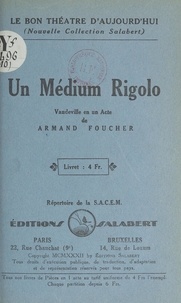 Armand Foucher - Un médium rigolo - Vaudeville en un acte.