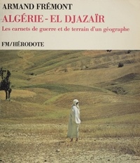 Armand Frémont - Algérie (El Djazaïr) - Les carnets de guerre et de terrain d'un géographe.