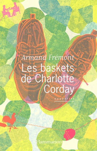 Armand Frémont - Les Baskets De Charlotte Corday.