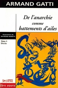 Armand Gatti - De L'Anarchie Comme Battements D'Ailes. Docks, Tome 3.